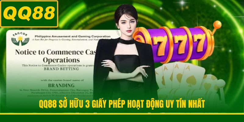 QQ88 sở hữu 3 giấy phép hoạt động uy tín nhất